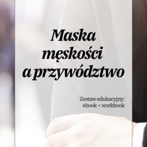 Maska męskości a przywództwo